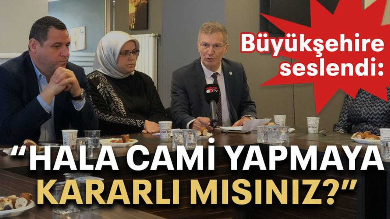 Büyükşehire seslendi: “Hala cami yapmaya kararlı mısınız?”